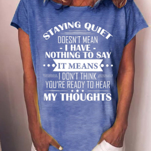 Women's Funny Word Staying Quiet Doesn’t Mean I Have Nothing To Say Casual T-Shirt, T-shirts, Lilicloth.com
