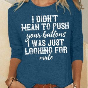 Women's I Didn't Mean To Push Your Buttons I Was Just Looking For Mute Funny Graphic Printing Regular Fit Cotton-Blend Text Letters Casual Shirt, Long sleeves, Lilicloth.com
