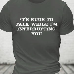It's Rude To Talk While I'm Interrupting You Cotton T-Shirt, T-shirts, Lilicloth.com