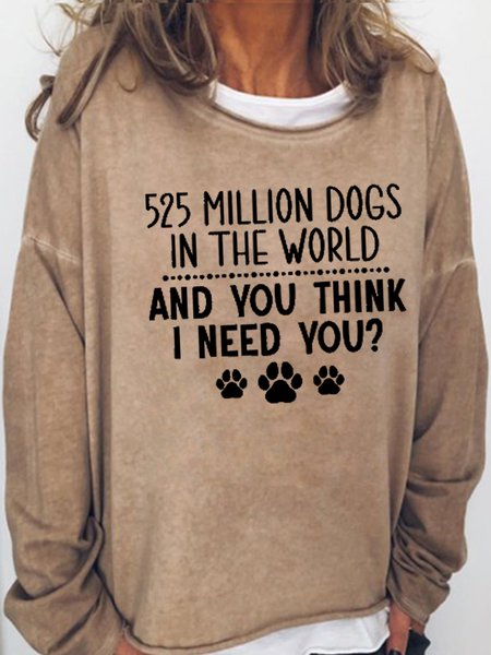 Womens 525 Million Dogs In The World And You Think I Need You Dog Lover Sweatshirt, Hoodies&Sweatshirts, Lilicloth.com