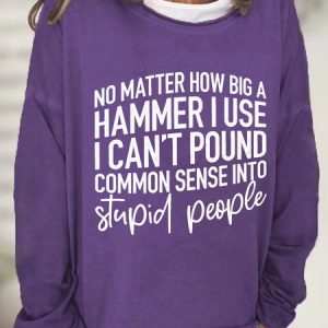 I Can't Pound Common Sense Into Stupid People Casual Sweatshirt, Hoodies&Sweatshirts, Lilicloth.com