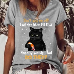 Don't Piss Me Off Nobody Wants That Women's Cat With Pills T-Shirt, T-shirts, Lilicloth.com