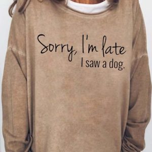 Women's Sorry I'm late I saw a Dog Letters Casual Sweatshirt, Hoodies&Sweatshirts, Lilicloth.com