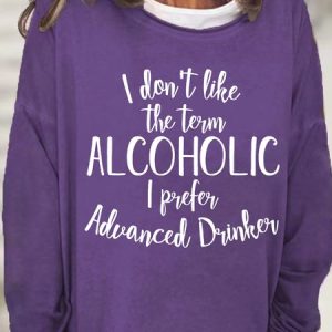 Funny Gift For alcohol Lover I Dont Like The Term Alcoholic I Prefer Advance Drinker Womens Sweatshirt, Hoodies&Sweatshirts, Lilicloth.com