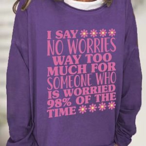 I Say No Worries Way Too Much For Someone Casual Sweatshirt, Hoodies&Sweatshirts, Lilicloth.com