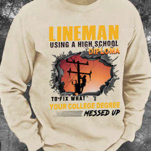 Lineman Using A High School Diploma To Fix What Your College Degree Messed Up Men's Casual Sweatshirt, Hoodies&Sweatshirts, Lilicloth.com