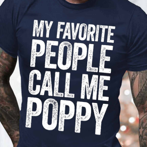 Men's My Favorite People Call Me Poppy Funny Graphic Print Loose Text Letters Casual Cotton T-Shirt, T-shirts, Lilicloth.com
