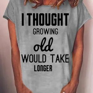Women's I Thought Growing Old Letters Crew Neck Casual T-Shirt, T-shirts, Lilicloth.com