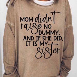 Women's Funny Word My Mom Didn't Raise No Dummy And If She Did It Was My Sister Loose Simple Sweatshirt, Hoodies&Sweatshirts, Lilicloth.com
