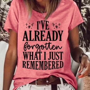 Women's I've Already Forgotten What I Just Remembered Letters Crew Neck Casual T-Shirt, T-shirts, Lilicloth.com