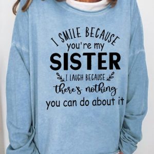 Women Funny Graphic I smile because you're my sister Simple Sweatshirts, Hoodies&Sweatshirts, Lilicloth.com