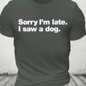 Sorry I'm Late. I Saw A Dog Cotton T-Shirt, T-shirts, Lilicloth.com