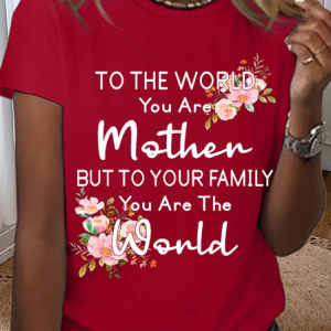 Women's To the world you are a Mother but to your family you are the World Mother's Day Cotton T-Shirt, T-shirts, Lilicloth.com