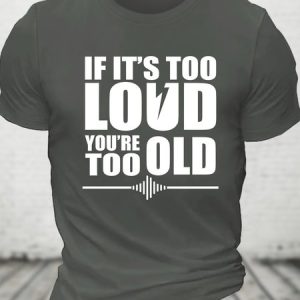 If It's Too Loud You're Too Old - Funny Rock And Roll Cotton T-shirt, T-shirts, Lilicloth.com