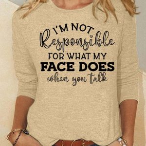 Women’s I’m Not Responsible For What My Face Does When You Talk Crew Neck Casual Loose Top, Long sleeves, Lilicloth.com