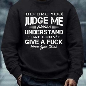 Men Before You Judge Me Please Understand That I Don’t Give A Fuck What You Think Crew Neck Regular Fit Sweatshirt, Hoodies&Sweatshirts, Lilicloth.com