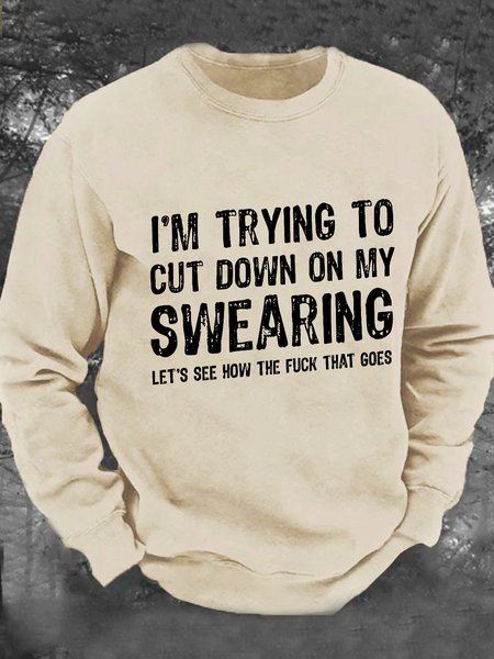 I'm Trying To Cut Down On My Swearing Let's See How The Fuck That Goes Men's Casual Sweatshirt, Hoodies&Sweatshirts, Lilicloth.com
