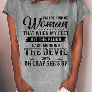 I’M The Kind Of Woman That When My Feet Hit The Floor Each Morning The Devil Says Cotton-Blend T-Shirt, T-shirts, Lilicloth.com