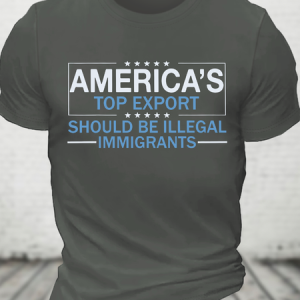 America's Top Export Should Be Illegal Immigrants Cotton T-Shirt, T-shirts, Lilicloth.com