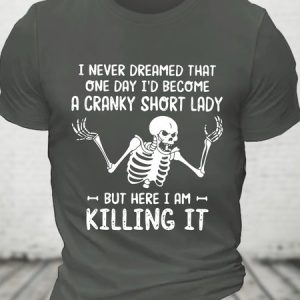 I Never Dreamed That One Day I'd Become A Cranky Short Lady Cotton T-shirt, T-shirts, Lilicloth.com