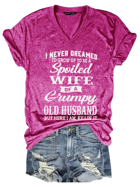 Women's Funny I Never Dreamed I'd Grow Up To Be A Spoiled Wife Of A Grumpy Old Casual Text Letters Loose T-Shirt, T-shirts, Lilicloth.com
