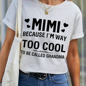 Women's MIMI Because I'M Way Too Cool To Be Called Grandma Funny Simple Loose Cotton T-Shirt, T-shirts, Lilicloth.com