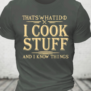 That's What I Do I Cook Stuff And I Know Things Cotton T-Shirt, T-shirts, Lilicloth.com