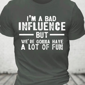 I'm A Bad Influence But We're Gonna Have A Lot Of Fun Cotton T-Shirt, T-shirts, Lilicloth.com