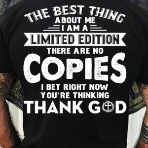 Men's Cotton The Best Thing About Me I Am A Limited Edition There Are No Copies I Bet Right Now You’re Thinking Thank God-Shirt, T-shirts, Lilicloth.com