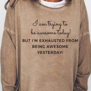 Lilicloth X Kat8lyst I Am Trying To Be Awesome Today But I'm Exhausted From Being Awesome Yesterday Women's Sweatshirt, Hoodies&Sweatshirts, Lilicloth.com