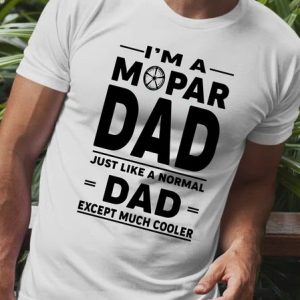 I’m A Mopar Dad Just Like A Normal Dad Except Much Cooker Men's T-shirt, T-shirts, Lilicloth.com