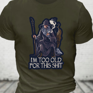I'm Too Old For This Shit Cotton T-Shirt, T-shirts, Lilicloth.com