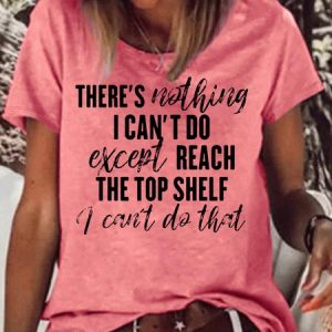 Women's There Is Nothing I Can't Do Except Reach The Top Shelf Crew Neck Casual T-Shirt, T-shirts, Lilicloth.com