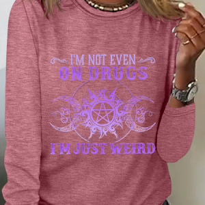 I'm Not Even On Drugs I'm Just Weird Printed Casual Long Sleeve Shirt, Long sleeves, Lilicloth.com