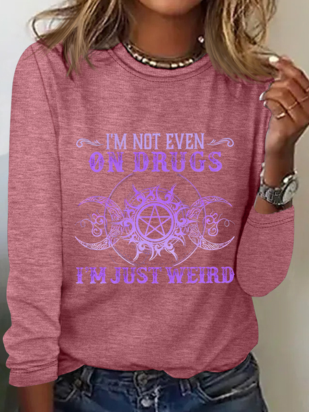 I'm Not Even On Drugs I'm Just Weird Printed Casual Long Sleeve Shirt, Long sleeves, Lilicloth.com