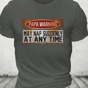 Papa Warning May Nap Suddenly At Any Time Cotton T-shirt, T-shirts, Lilicloth.com