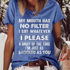 Women's My Mouth Has No Filter I Say Whatever I Please And Most Of The Time I'm Just As Shocked As You Casual T-Shirt, T-shirts, Lilicloth.com