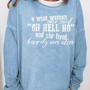 Women A Wise Woman Once Said Oh Hell No And She Lived Happily Ever After Loose Text Letters Casual Sweatshirt, Hoodies&Sweatshirts, Lilicloth.com