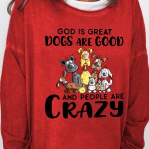 God Is Great Dogs Are Good And People Are Crazy Women's Sweatshirt, Hoodies&Sweatshirts, Lilicloth.com