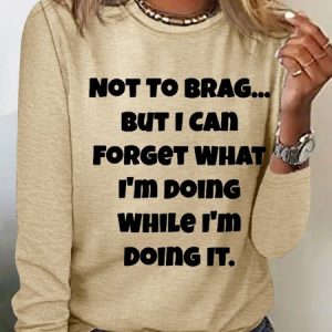 Women's Funny Word Not To Brag But I Can Forget What I'm Doing While I'm Doing It Long Sleeve Top, Long sleeves, Lilicloth.com