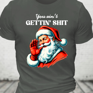 You Ain't Gettin' Shit Santa Christmas Cotton T-Shirts, T-shirts, Lilicloth.com