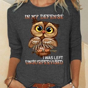 Women's funny Casual Owl In My Defense I Was Left Unsupervised Letters Top, Long sleeves, Lilicloth.com
