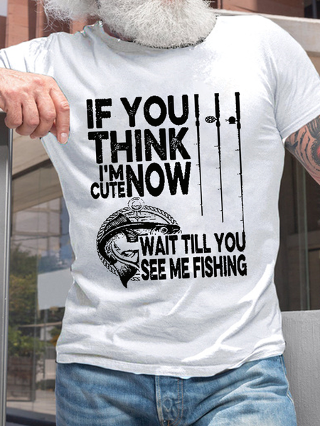 Men's Funny Word If You Think I'm Cute Now Wait Till You See Me Fishing Casual Loose T-Shirt, T-shirts, Lilicloth.com