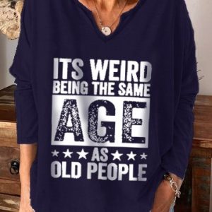 It's Weird Being The Same Age As Old People Regular Fit V Neck Casual Sweatshirts, Hoodies&Sweatshirts, Lilicloth.com