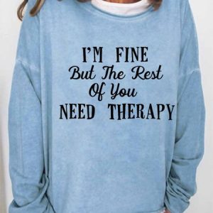 Women funny quote I am fine but the rest of you need therapy Text Letters Crew Neck Sweatshirt, Hoodies&Sweatshirts, Lilicloth.com