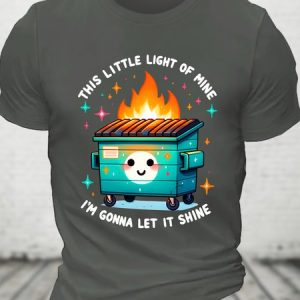 Dumpster Fire Emotional Dumpster Fire This Little Light of Mine Cotton T-shirt, T-shirts, Lilicloth.com