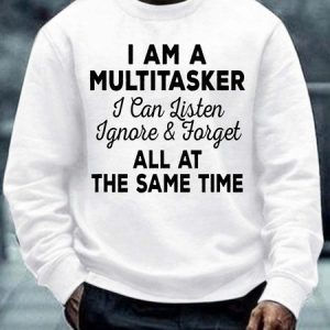 Men I Am A Multitasker I Can Listen Ignore And Forget All At The Same Time Christmas Sweatshirt, Hoodies&Sweatshirts, Lilicloth.com