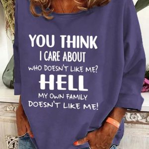 You Think I Care About Who Doesnt Like Me Funny Casual Sweatshirt, Hoodies&Sweatshirts, Lilicloth.com