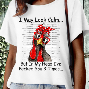 Women's I May Look Calm But In My Head Ive Pecked You 3 Times Casual T-Shirt, T-shirts, Lilicloth.com