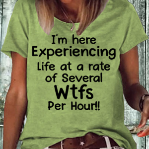 Women's I'm Here Experiencing Life At A Rate of Several WTFs Per Hour Crew Neck Casual Letters T-Shirt, T-shirts, Lilicloth.com